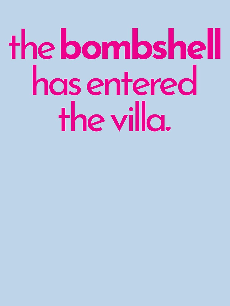 THE BOMBSHELL HAS ENTERED THE VILLA by Killer-Shirts