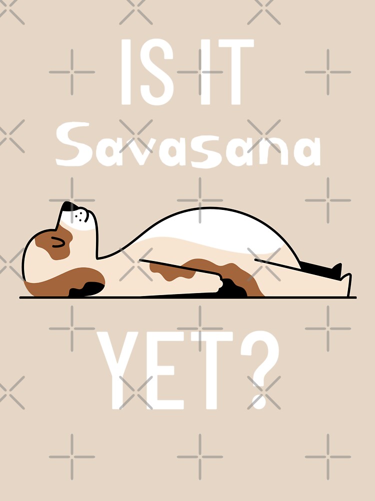 Yoga - IS IT Savasana YET? by Active-Ink