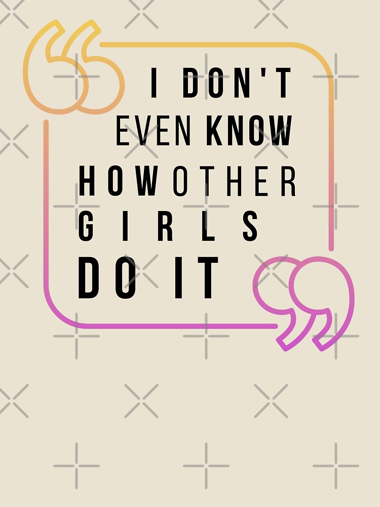 Empowerment Quote I Don’t Even Know How Other Girls Do It by Nordic Echo