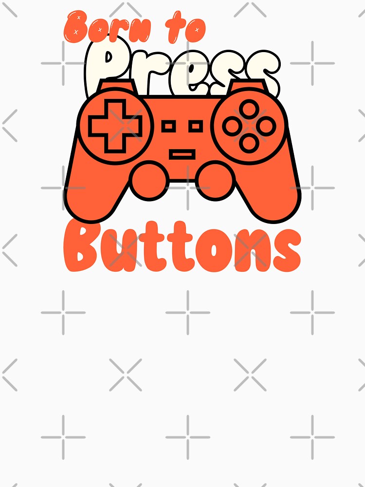Born to Press Buttons/Gamer/Cool Gamer/Brother Gamer by TeeGraffiti