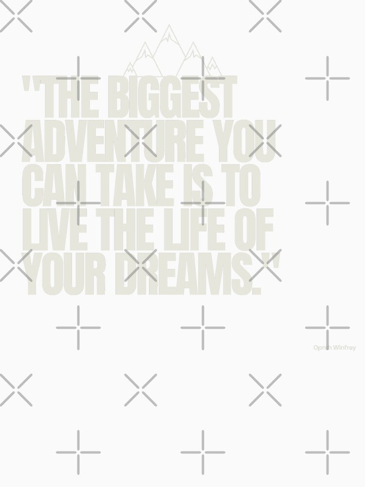 "The biggest adventure you can take is to live the life of your dreams." - Oprah Winfrey Inspirational Quote by Bananobanini