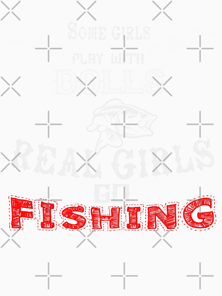 Some Girls Play With Dolls Real Girls Go Fishing by URBANBOX