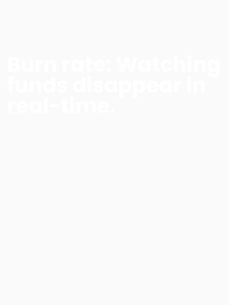 Burn rate: Faster than our Wi-Fi. by TrendStamps