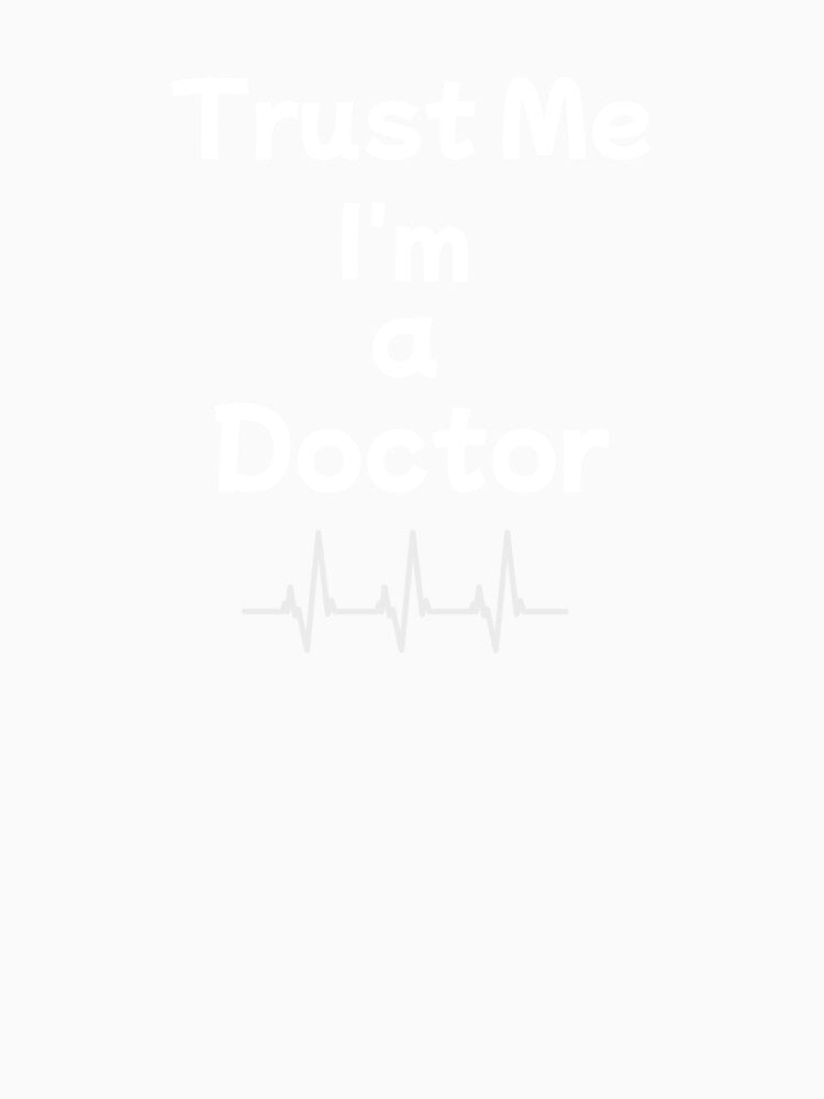 Trust Me, I'm a Doctor Medical by Grumpy Society