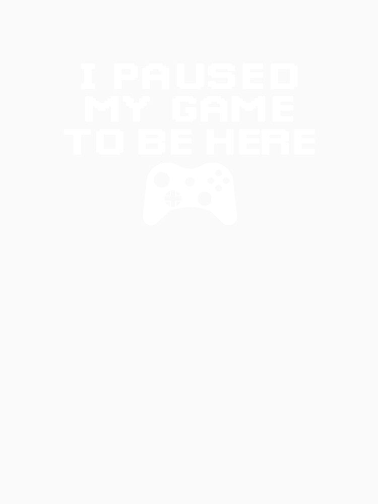 I Paused My Game To Be Here T Shirt Sticker by bouraydasbrand