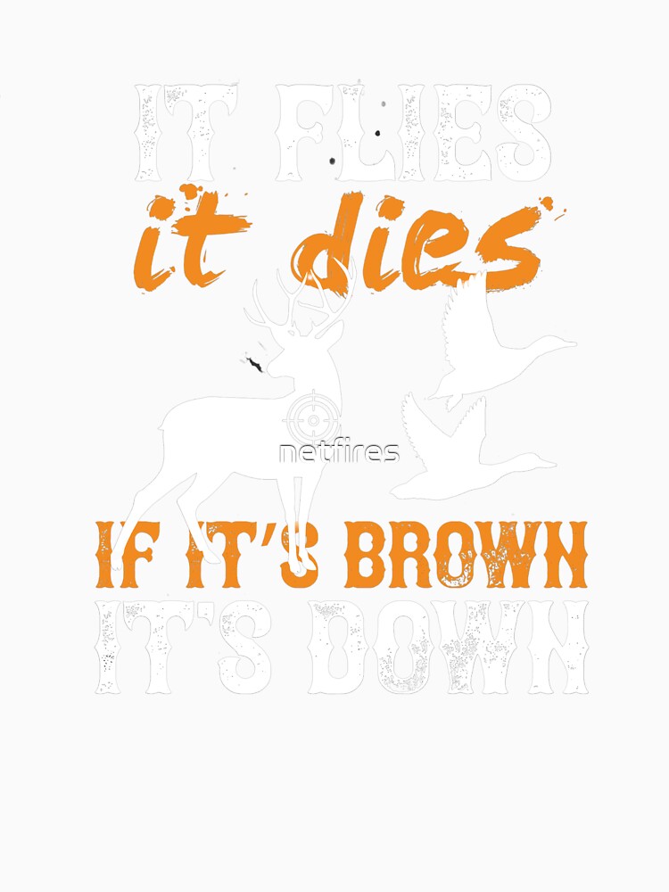Hunting If It Flies It Dies If it's Brown It's Down by netfires