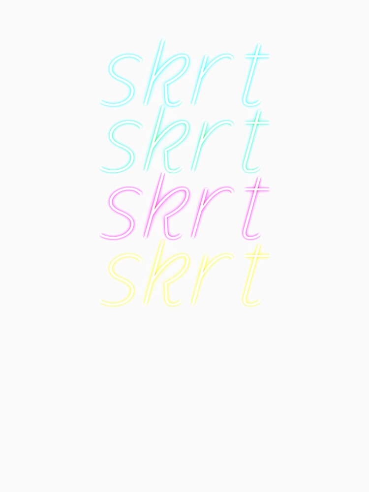 Skrt Skrt Skrt Skrt Neon Text by dylanxh