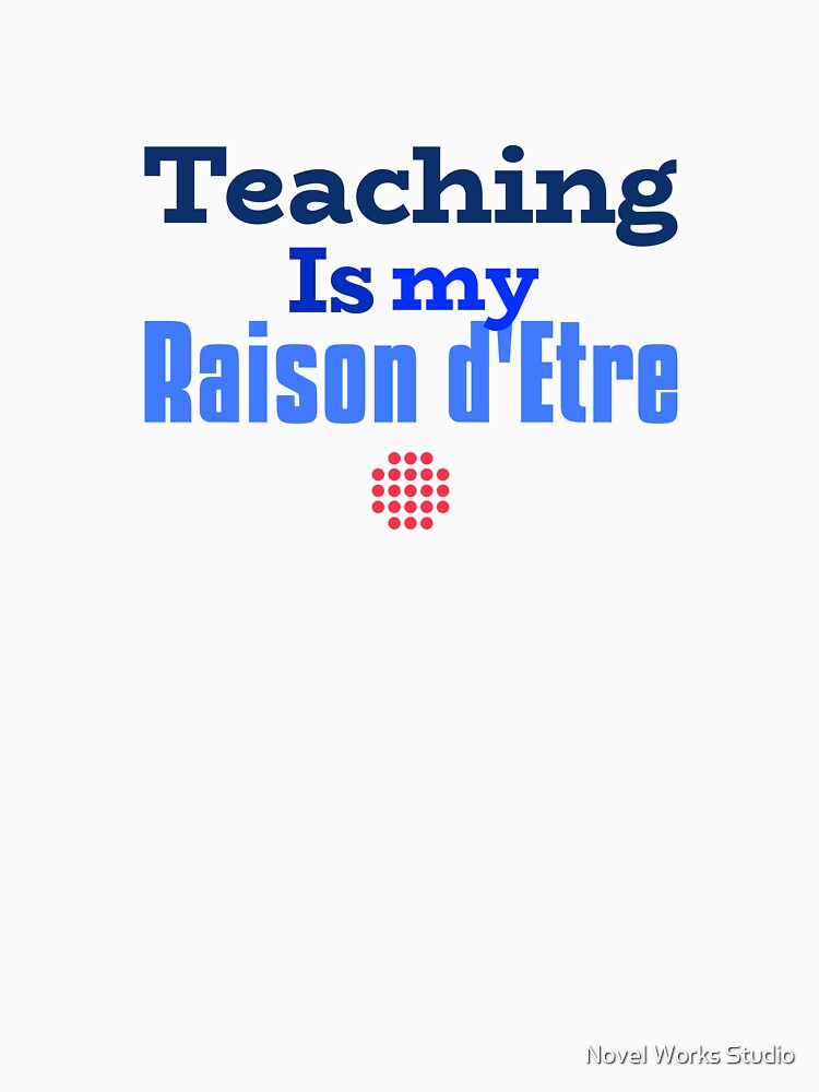 Teaching Is My Raison d’Être – Elegant French-Inspired Design for Educators by Novel Works Studio