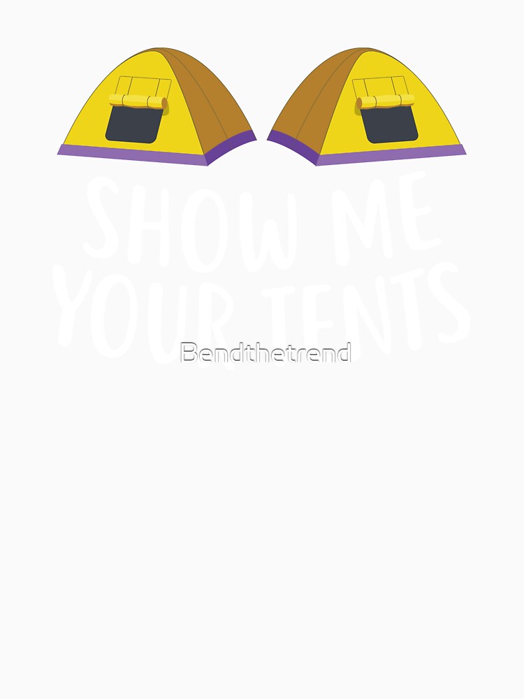 Show Me Your Tents Camping by Bendthetrend
