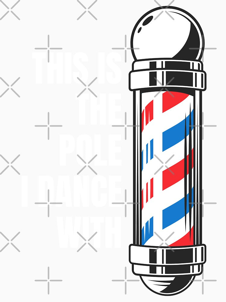 THIS IS THE POLE I DANCE WITH- for hairstylists, barbers, and others by DesignsByDaddy