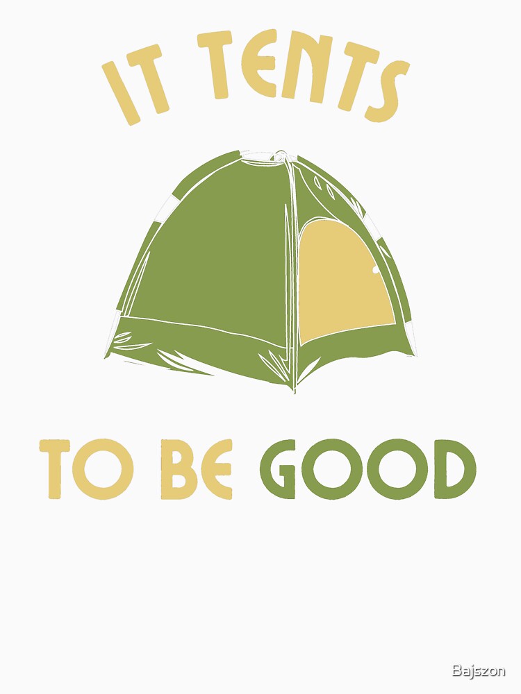 It Tents To Be Good - Funny Camping Pun Design by Bajszon