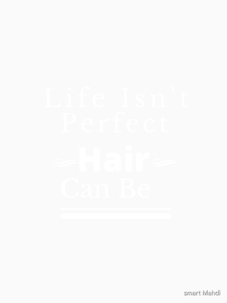 Life Isn't Perfect But Your Hair Can Be by smart Mahdi