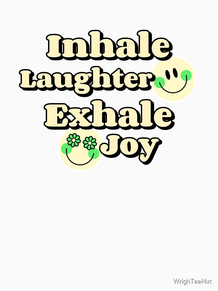 Inhale Laughter Exhale Joy - Laughing Yoga by WrighTeeHut
