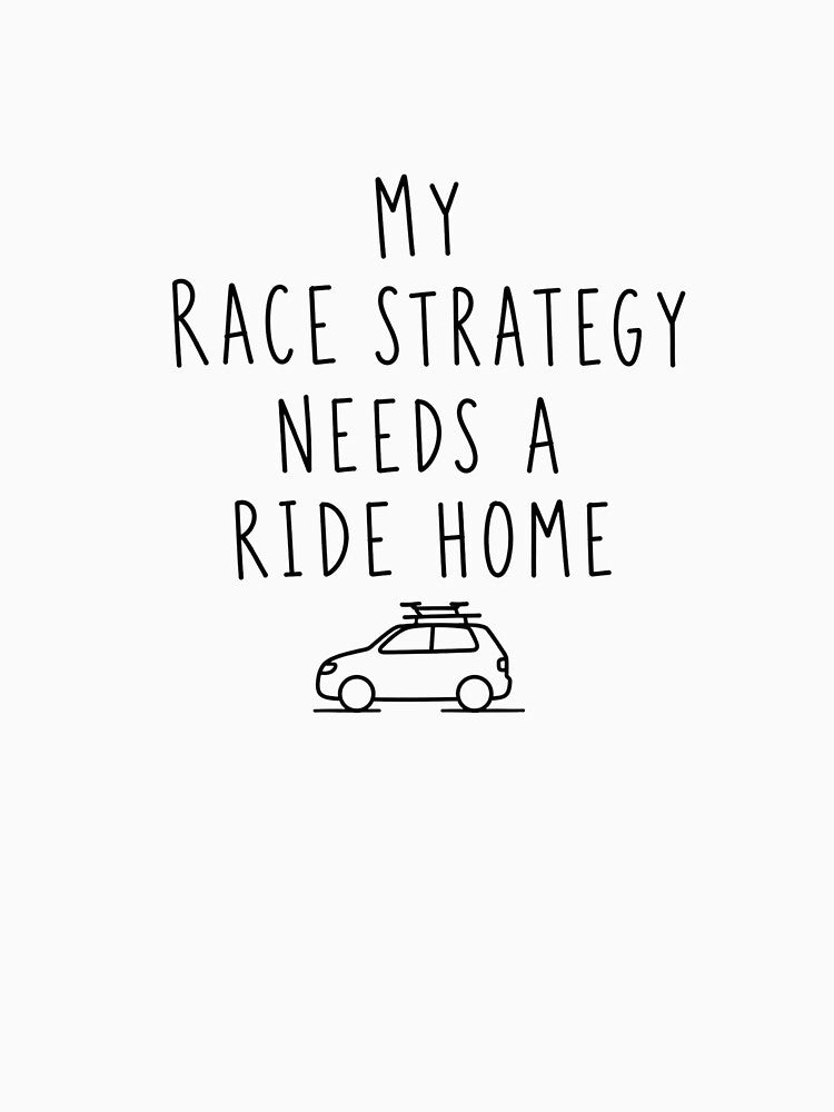 My Race Strategy Needs a Ride Home | Running Humor by Earn Your View Trail Company