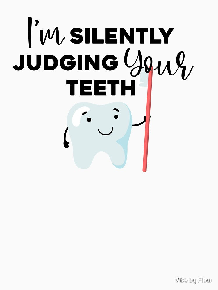 I'm Silently Judging Your Teeth by Vibe by Flow