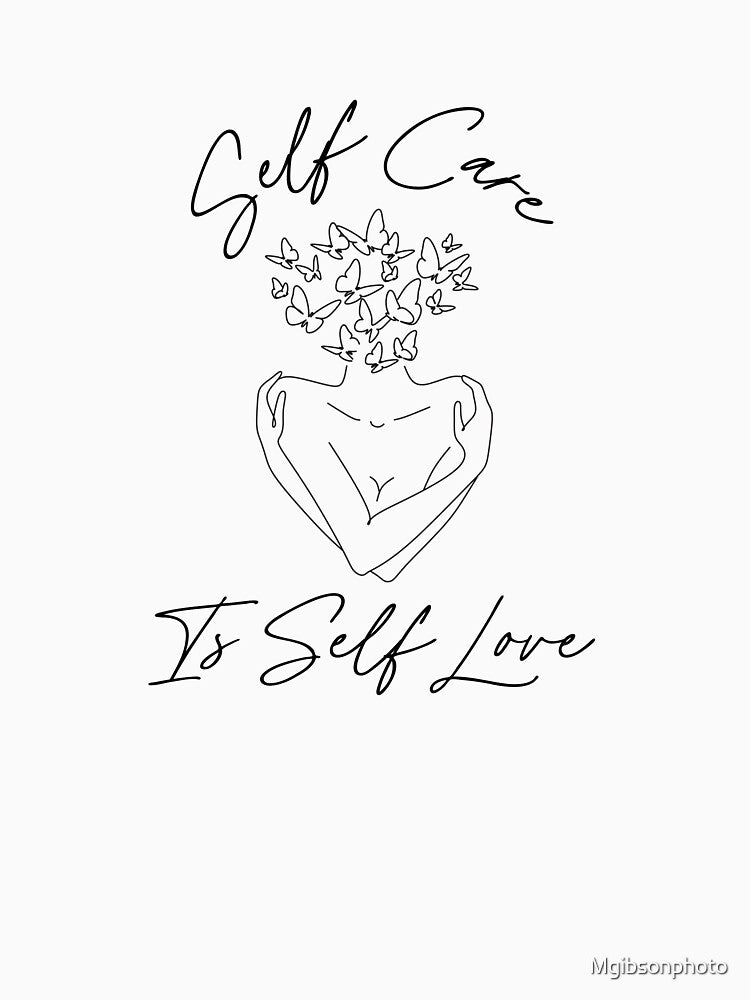 Self Care is Self Love, Healing, Mental Health and Wellness, Awareness, Positivity, Cool and Inspirational Design by Mgibsonphoto
