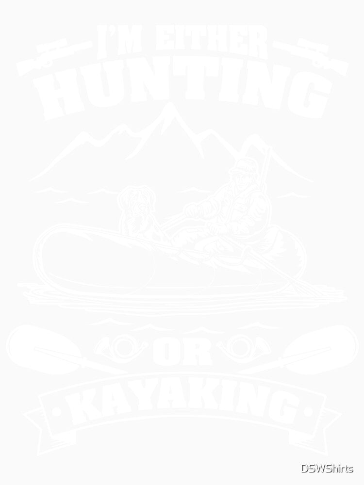 Hunting Kayak Tshirt Kayaking Hunting Shirt Hunting Mode T-Shirt by DSWShirts