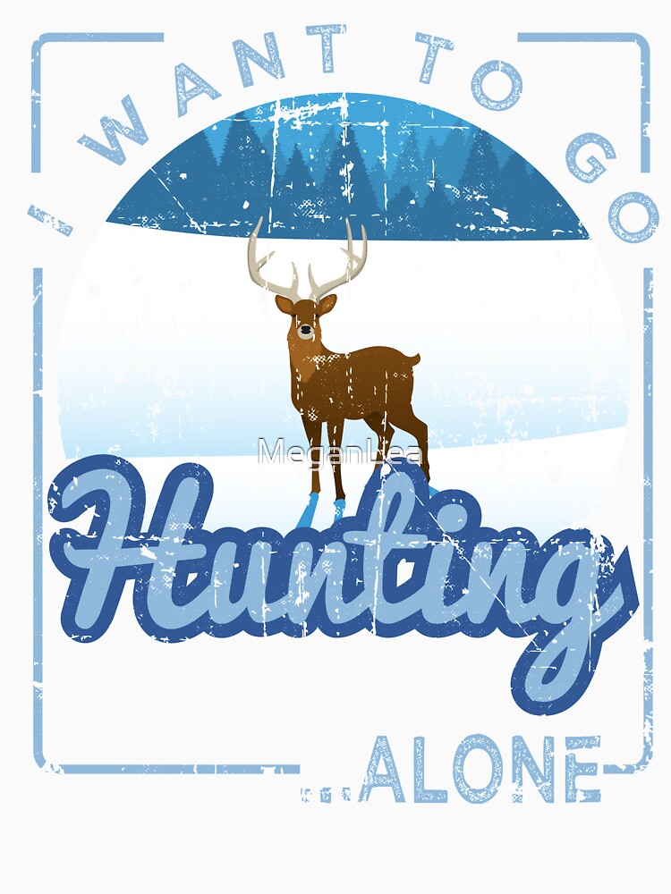 I want to go hunting alone by MeganLea
