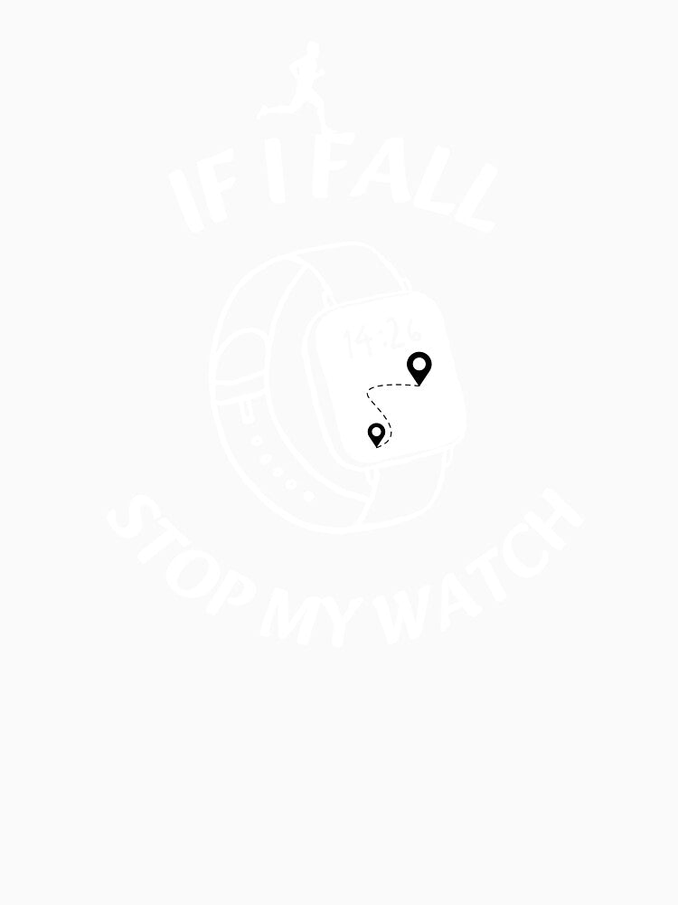 IF I FALL STOP MY WATCH, FUNNY RUNNING by CypisDesign