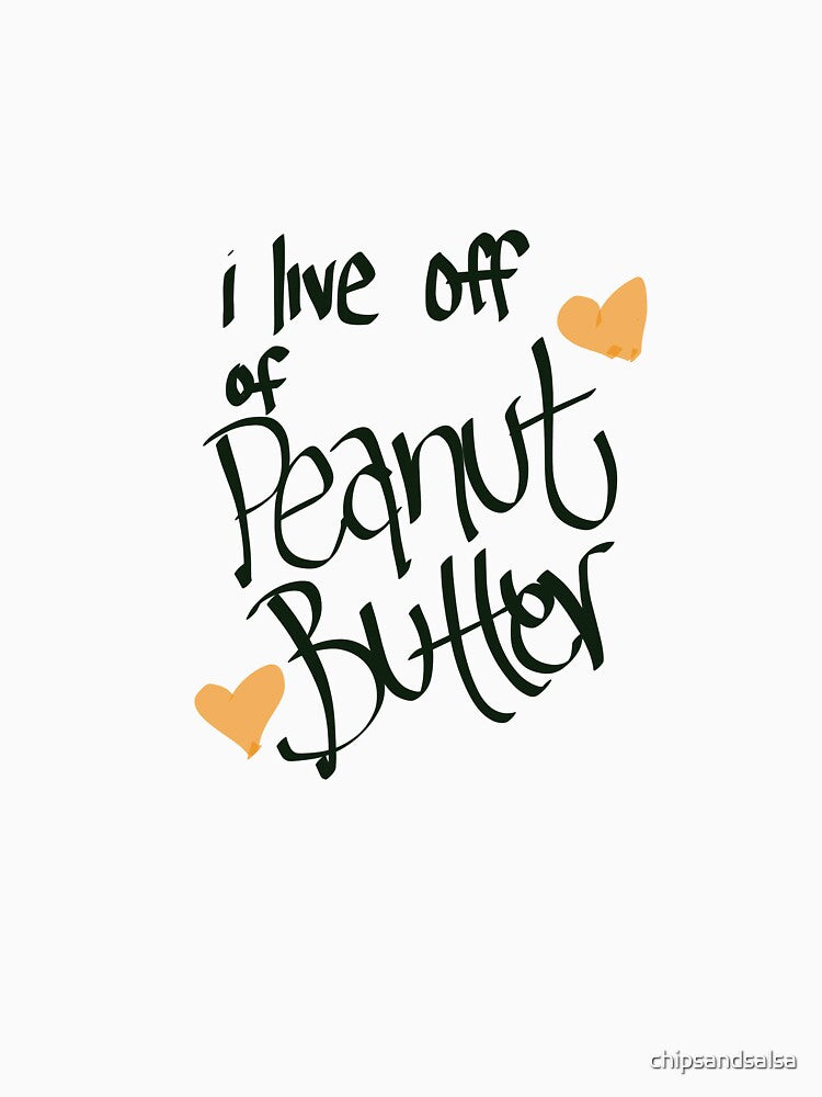 i live off of peanut butter by chipsandsalsa