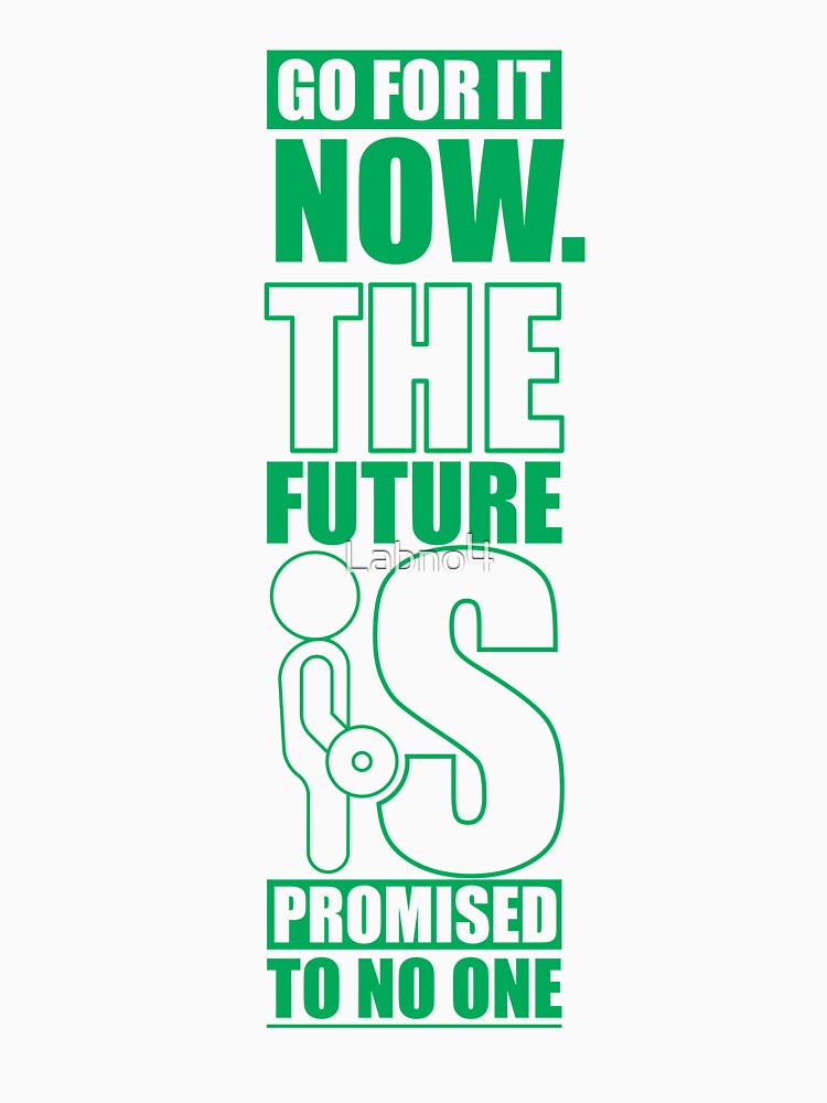 Go For It Now. The Future Is Promised To No One. – Gym Motivational Quotes by Labno4