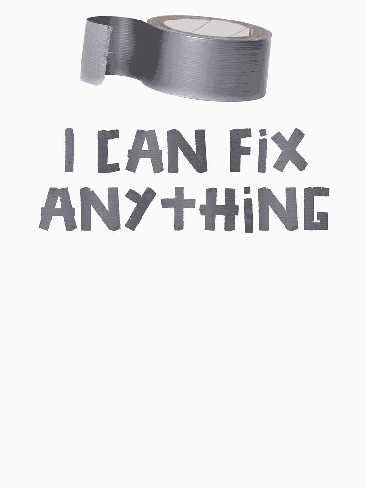 I Can Fix Anything with Duct Tape by TheShirtYurt