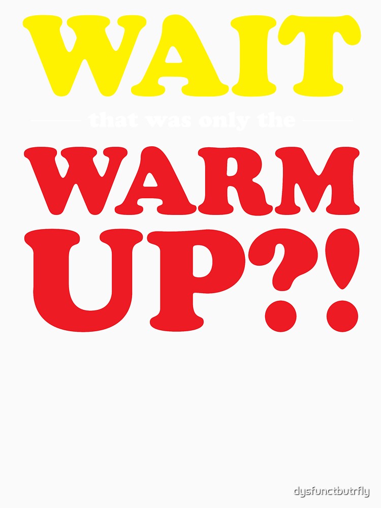 That was only the Warm Up?! by dysfunctbutrfly