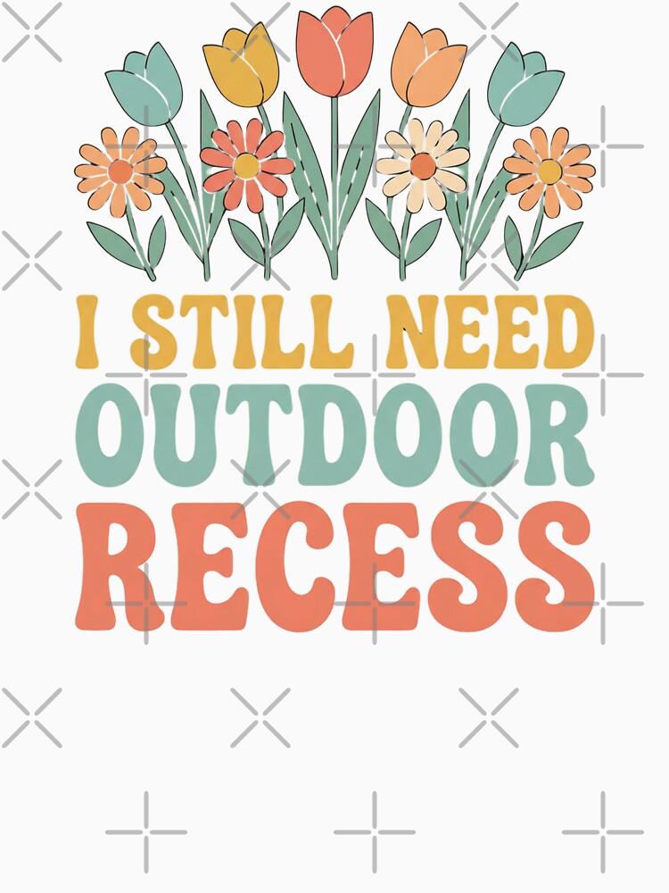 I Still Need Outdoor Recess Spring Flowers Quote by sinkedink