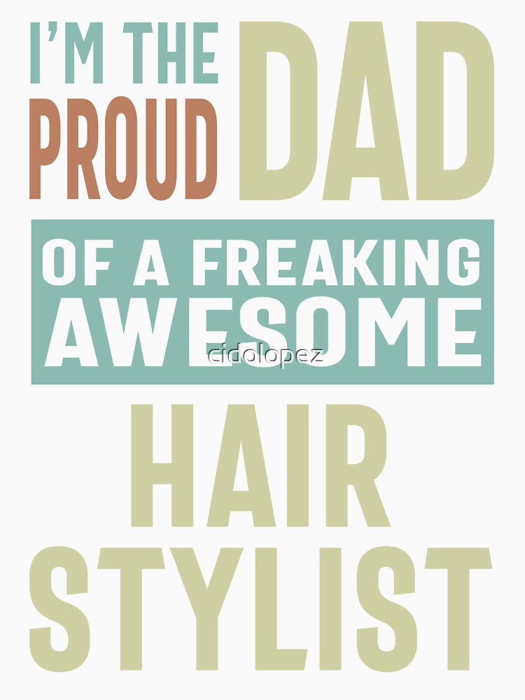 Proud Dad of a Hair Stylist by cidolopez