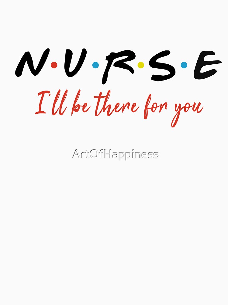 NURSE I WILL BE THERE shirt,white t-shirt gift for nurses by ArtOfHappiness