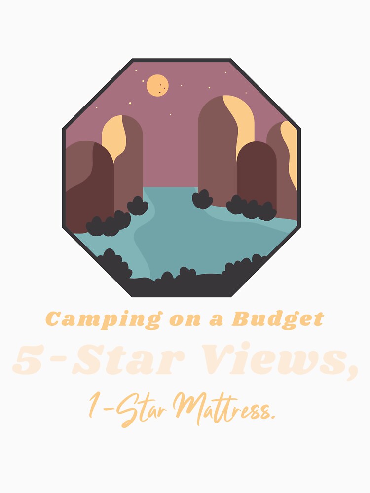 Camping On A Budget 5-Star Views, 1-Star Mattress by Zoaluxe
