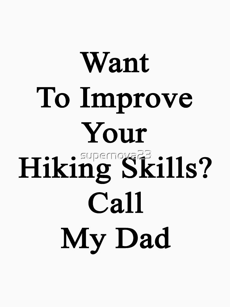 Want To Improve Your Hiking Skills? Call My Dad by supernova23