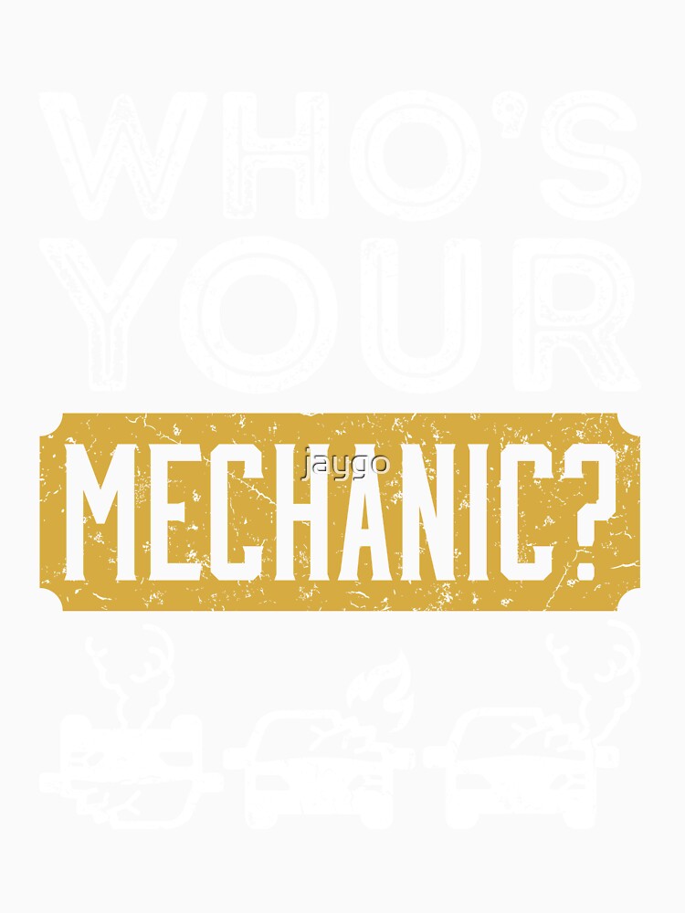 Who's Your Mechanic Distressed Design Auto Repair Gifts by jaygo
