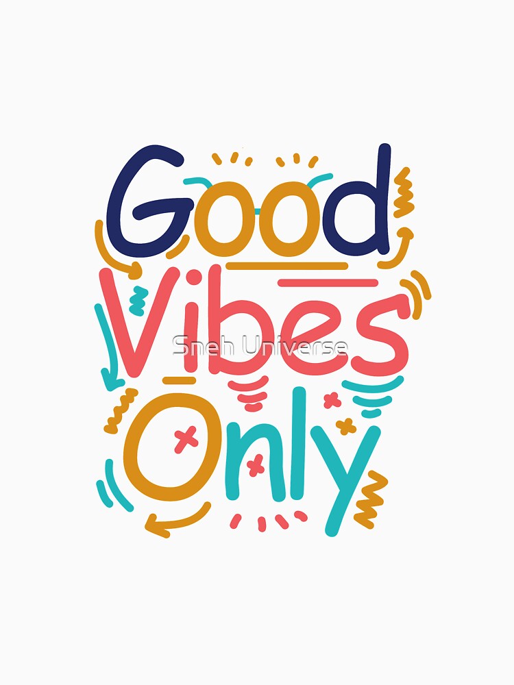 Good vibes only by Sneh Universe
