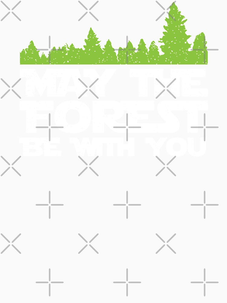 Funny Earth Day Apparel - May the Forest Be With You! by Teemaniac