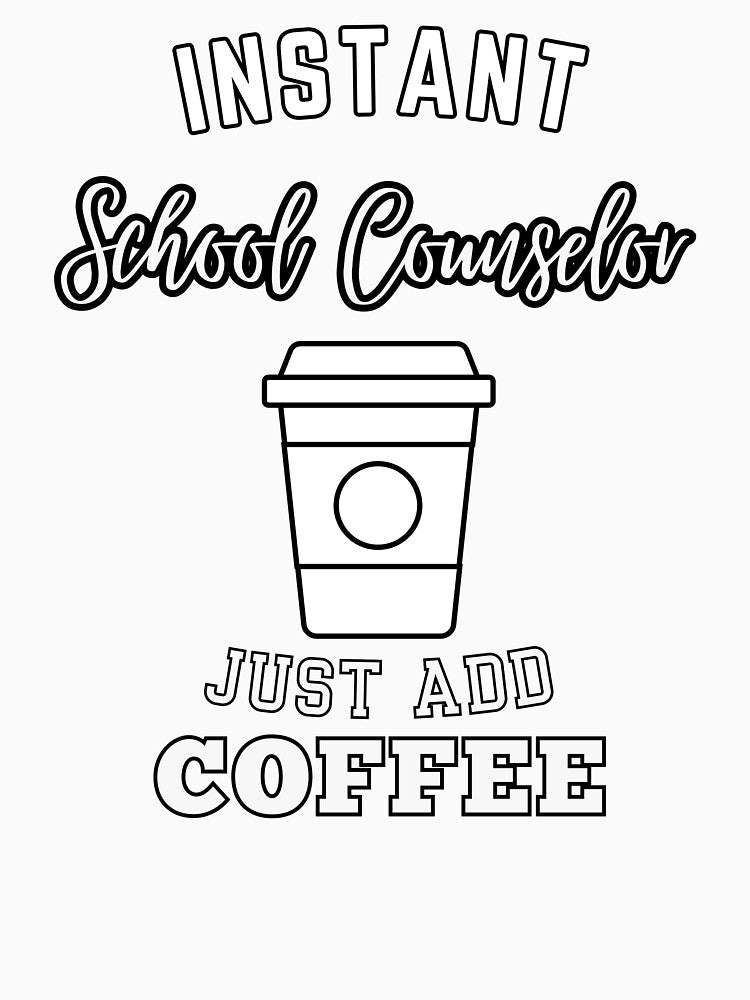 Instant school counselor just add coffee by greenbluearts