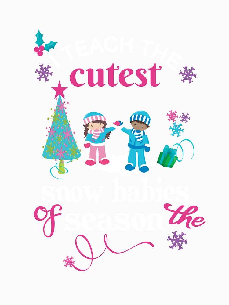 Christmas Teacher Holiday Gift I Teach The Cutest Snow Babies by Sapphire Star