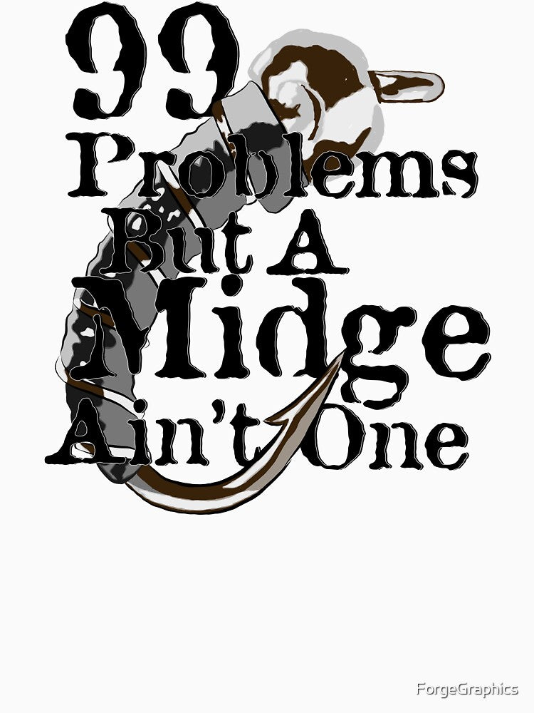 99 Problems But A Midge Ain't One by ForgeGraphics