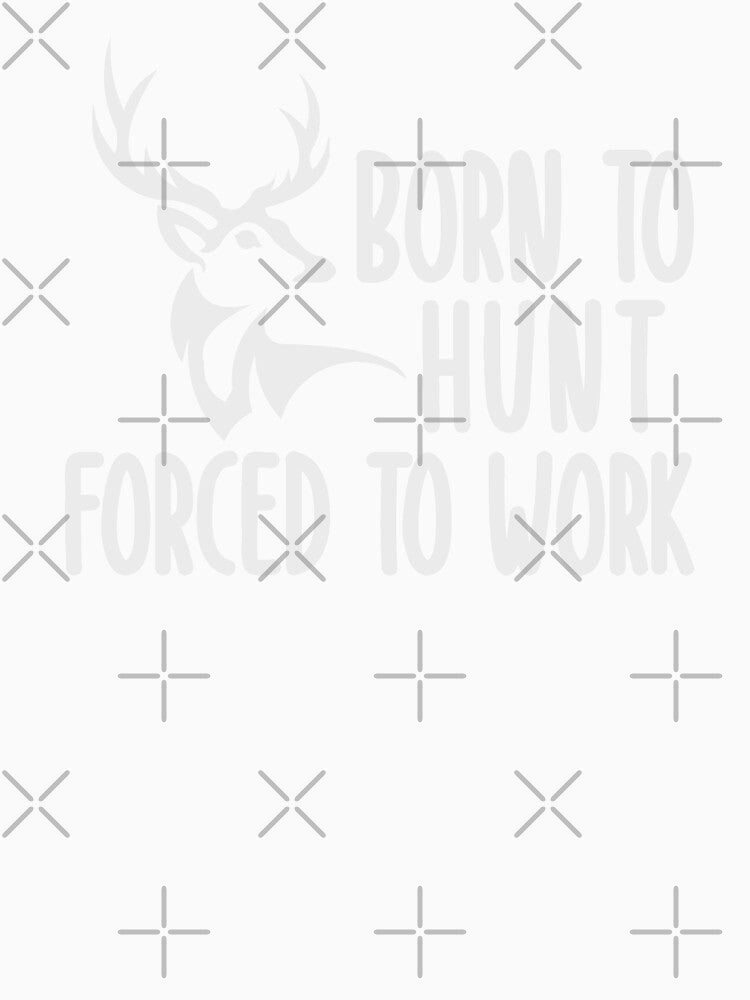 Born To Hunt Forced To Work by Urlan