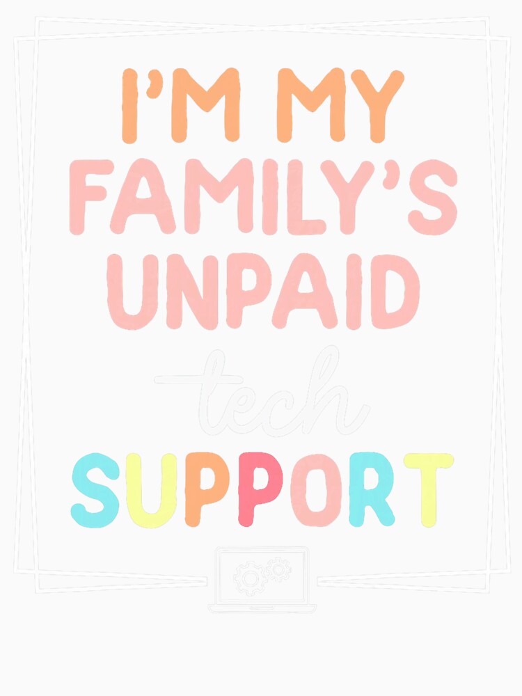 I'm My Family's Unpaid Tech Support Funny Sarcastic IT Joke by herbwaters