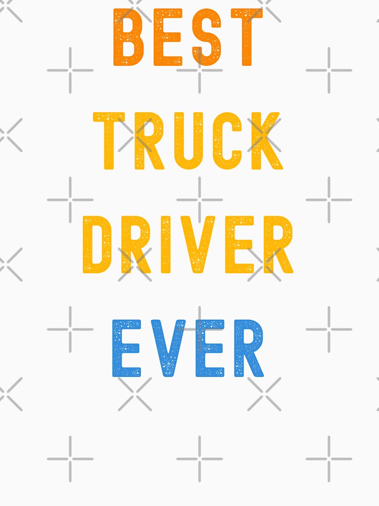 Best Truck Driver Ever - Appreciation Gift For Truck Driver by jijel18