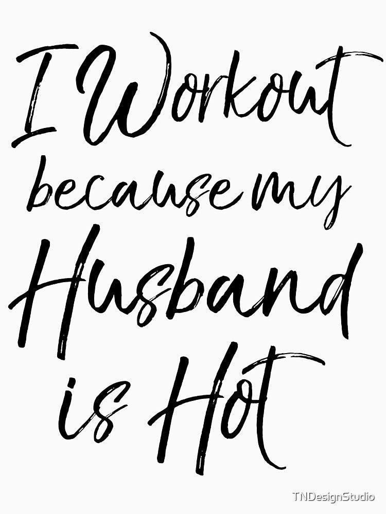 I Workout Because My Husband is Hot Funny Workout Quote by TNDesignStudio