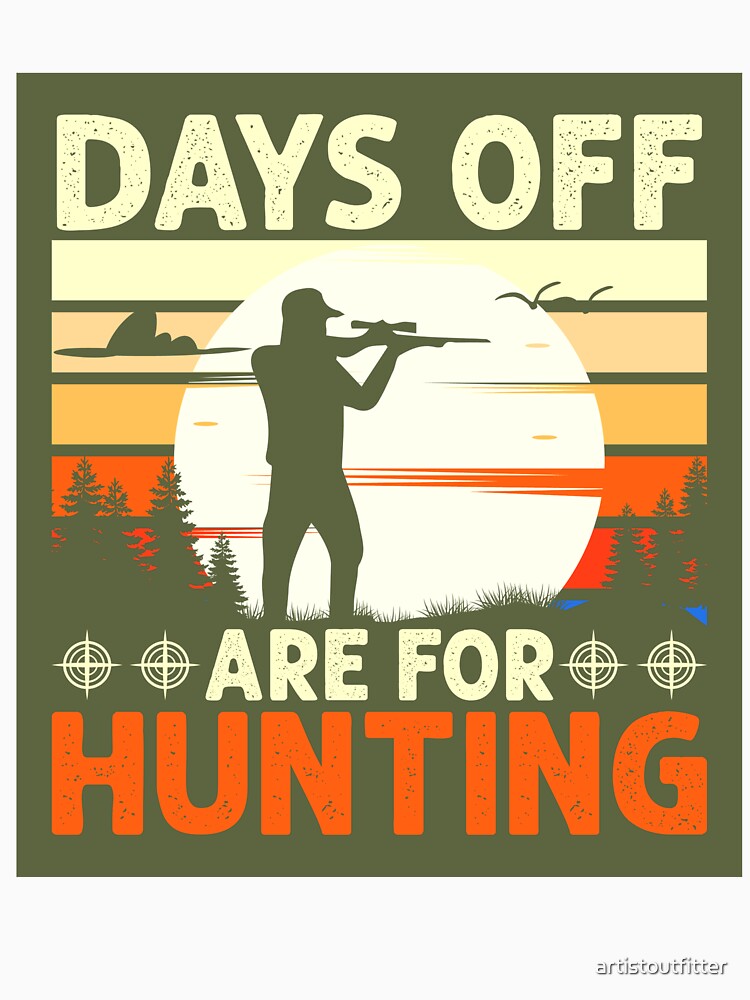 Days Off Are For Hunting by artistoutfitter