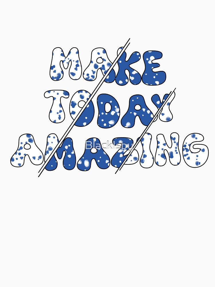 Make Today Amazing T-Shirt Design by BlackIspy