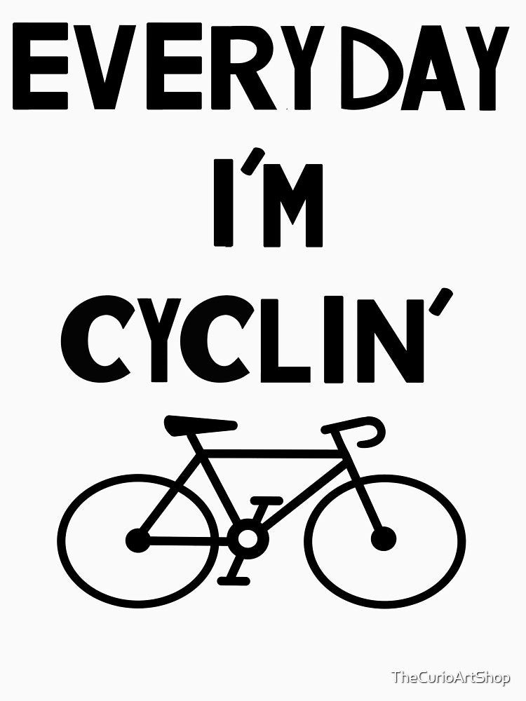 Funny Cycling- Everyday I'm Cyclin' Black by TheCurioArtShop