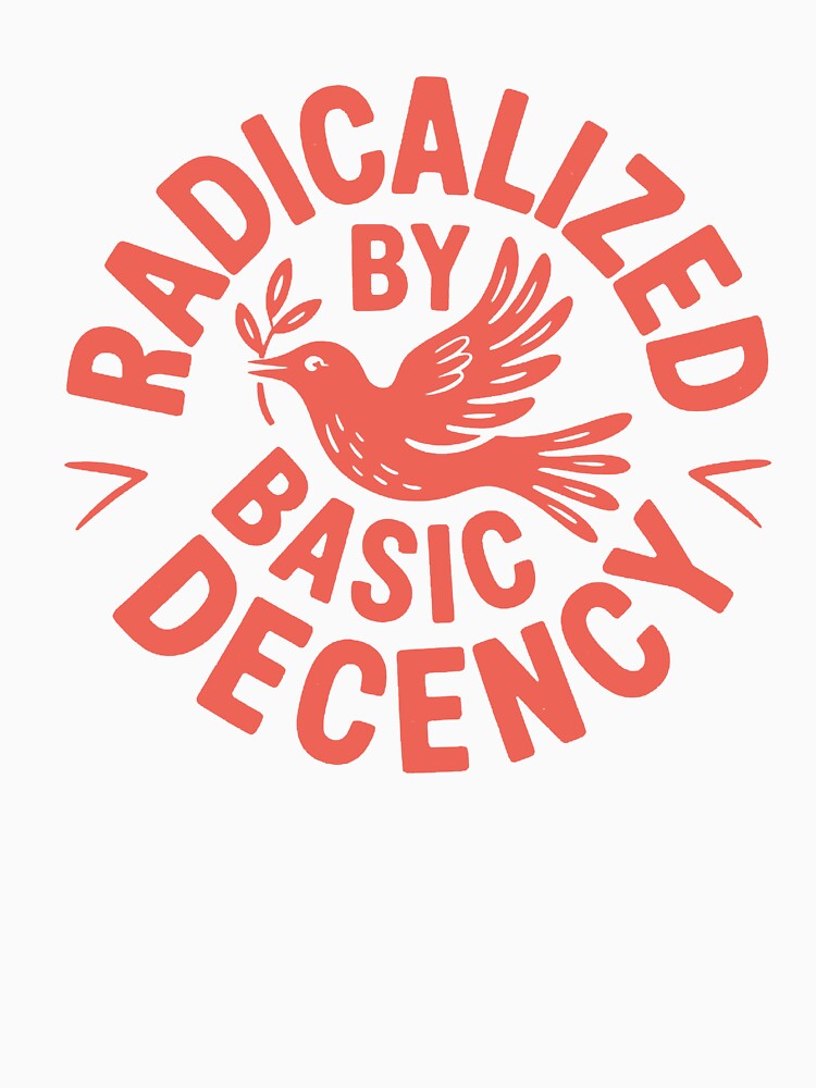 Radicalized by Basic Decency by ritaroach