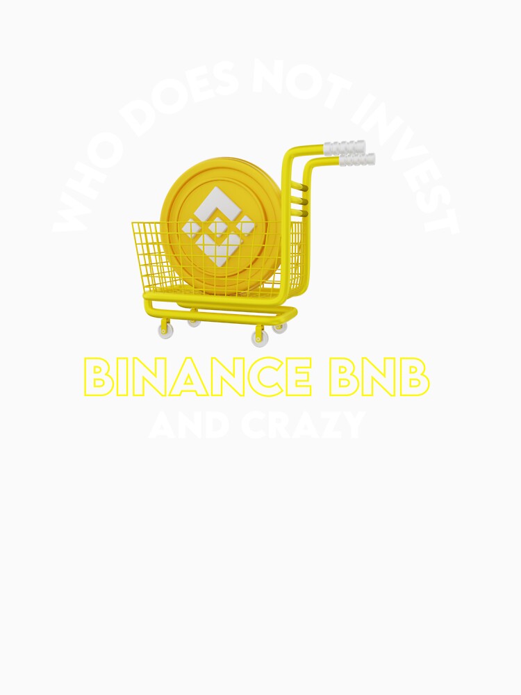 Who Does Not Invest BNB Binance And Crazy by WaguinhoTex