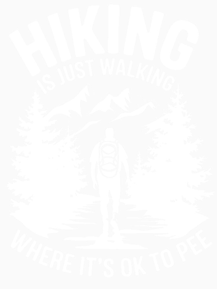 Funny Hiking - Hiking is just walking where it's ok to pee by Orsik