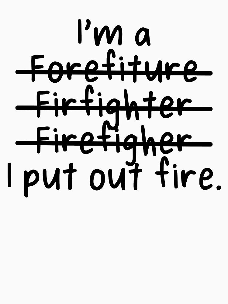 I am a Firefighter and I Put Out Fire by livegood