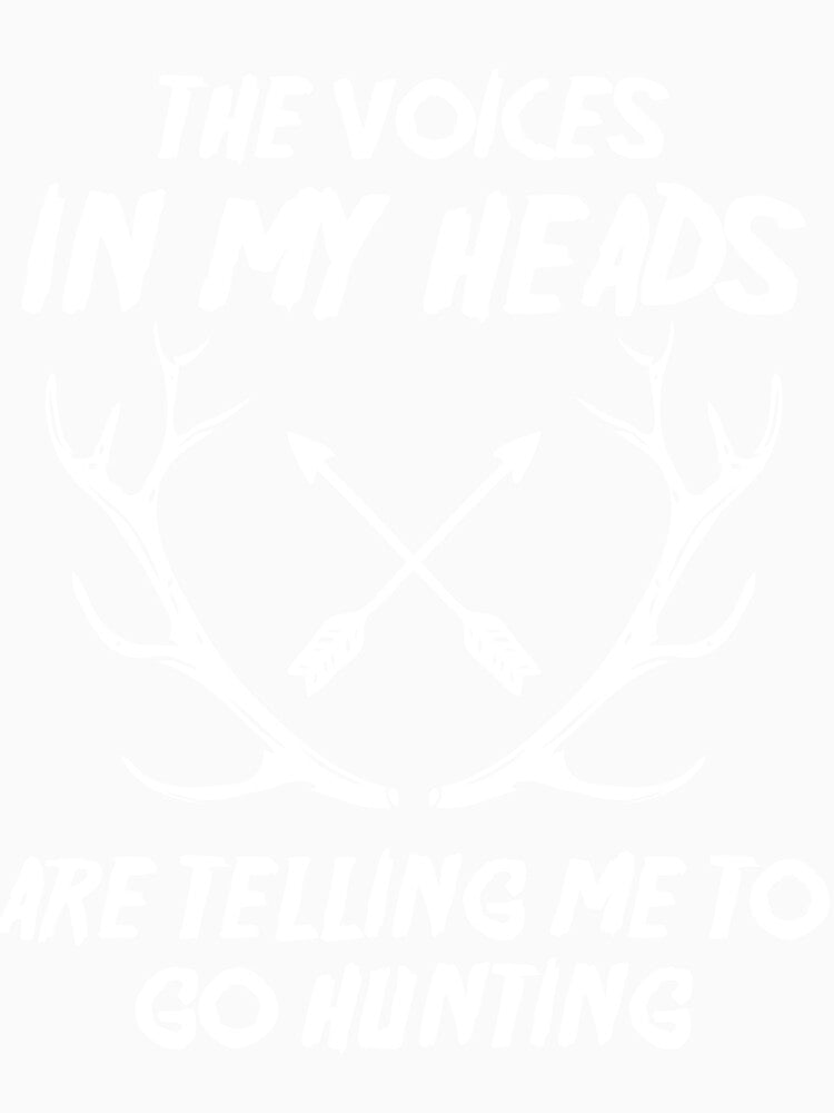 The voices are telling me to go Hunting by mmos